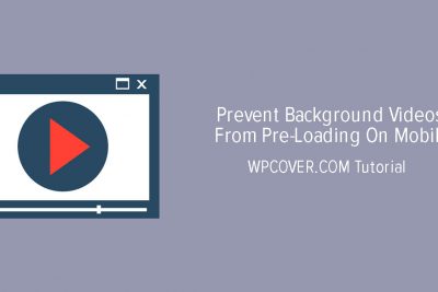 Prevent Background Videos From Pre Loading On Mobile Wp Cover